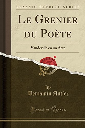 Le Grenier Du Poète Vaudeville En Un Acte (Classic Reprint)