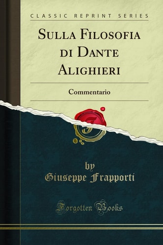 Sulla Filosofia Di Dante Alighieri Commentario (Classic Reprint)