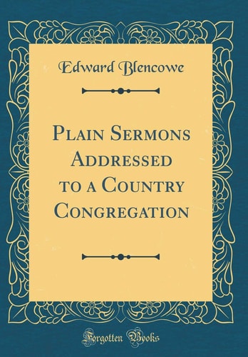 Plain Sermons Addressed to a Country Congregation (Classic Reprint)