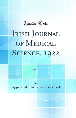 Irish Journal of Medical Science, 1922, Vol. 1 (Classic Reprint)