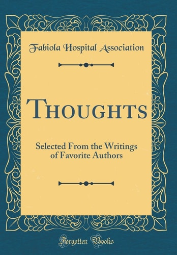 Thoughts Selected from the Writings of Favorite Authors (Classic Reprint)