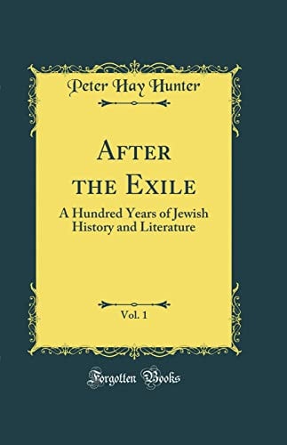 After the Exile, Vol. 1 A Hundred Years of Jewish History and Literature (Classic Reprint)