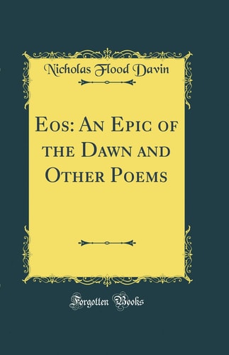 Eos An Epic of the Dawn and Other Poems (Classic Reprint)