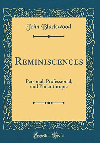 REMINISCENCES Personal, Professional, and Philanthropic (classic Reprint).