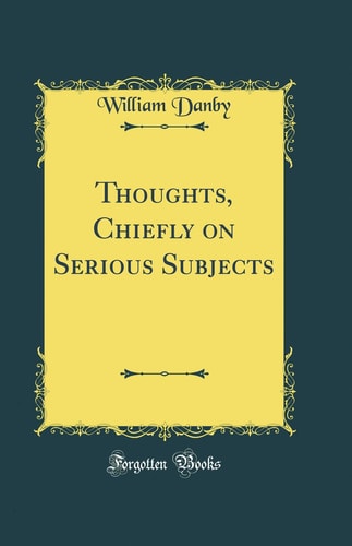 Thoughts, Chiefly on Serious Subjects (Classic Reprint)