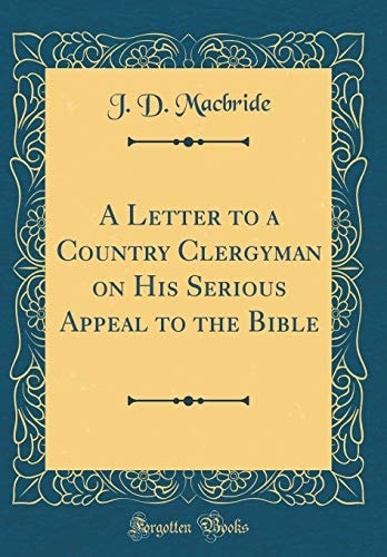 A Letter to a Country Clergyman on His Serious Appeal to the Bible (Classic Reprint)