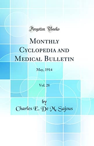 Monthly Cyclopedia and Medical Bulletin, Vol. 28 May, 1914 (Classic Reprint)