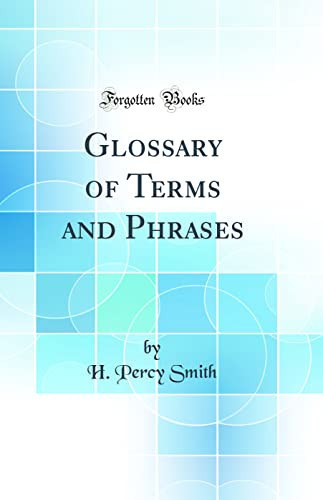 Glossary of Terms and Phrases (Classic Reprint)
