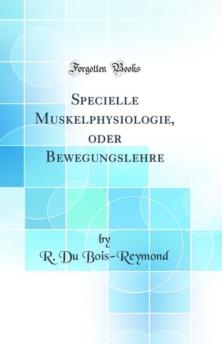 Specielle Muskelphysiologie, Oder Bewegungslehre (Classic Reprint)