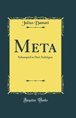 Meta Schauspiel in Drei Aufzügen (Classic Reprint)