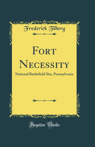 Fort Necessity National Battlefield Site, Pennsylvania (Classic Reprint)