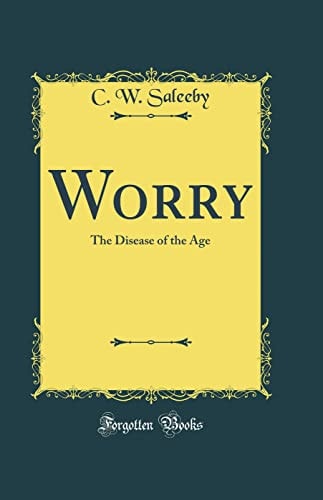 Worry The Disease of the Age (Classic Reprint)