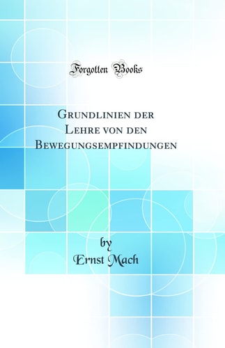 Grundlinien Der Lehre Von Den Bewegungsempfindungen (Classic Reprint)