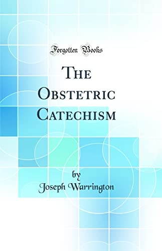 The Obstetric Catechism (Classic Reprint)