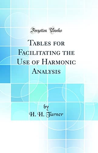 Tables for Facilitating the Use of Harmonic Analysis (Classic Reprint)