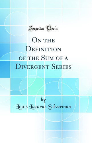 On the Definition of the Sum of a Divergent Series (Classic Reprint)