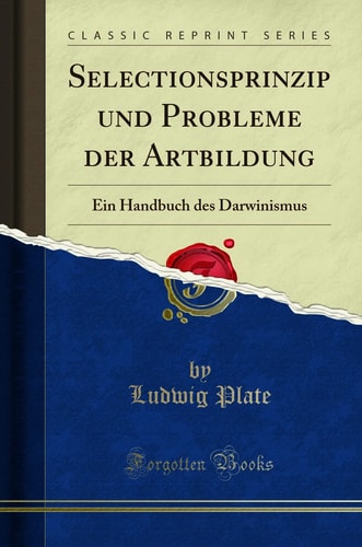 Selectionsprinzip Und Probleme Der Artbildung Ein Handbuch Des Darwinismus (Classic Reprint)