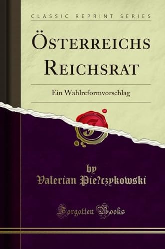 Österreichs Reichsrat Ein Wahlreformvorschlag (Classic Reprint)