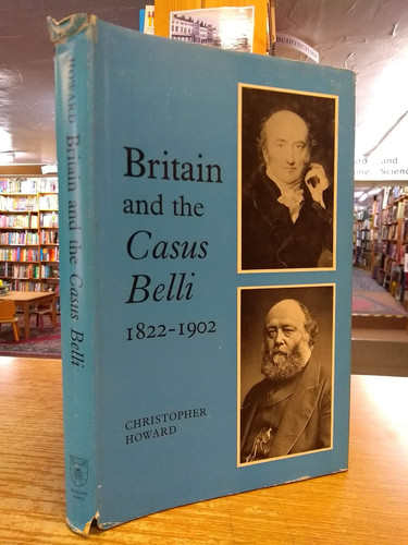 Britain and the casus belli, 1822-1902;: A study of Britain's international position from Canning to Salisbury