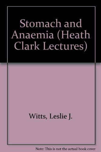 Stomach and Anaemia (Heath Clark Lectures)