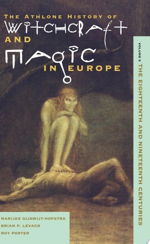 Witchcraft and Magic in Europe, Volume 5 The Eighteenth and Nineteenth Centuries