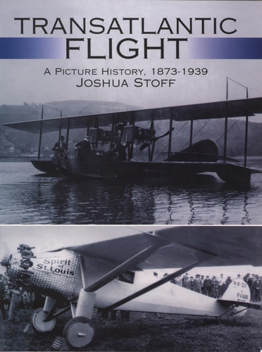Transatlantic Flight: A Picture History, 1873–1939