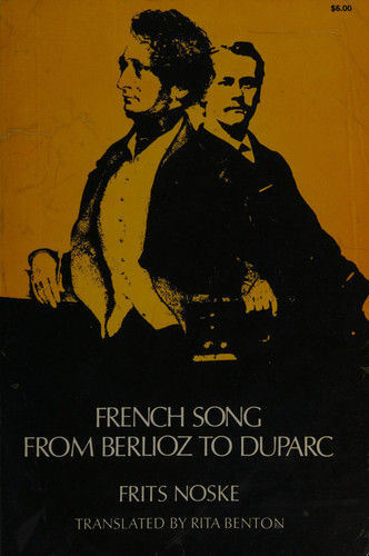 French Song from Berlioz to Duparc : the Origin and Development of the Mélodie.Rev. by Rita Benton and Frits Noske. Translated by Rita Benton