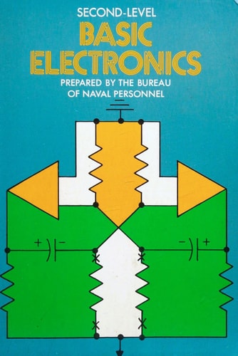 Basic electronics. Second-level basic electronics. Prepared by the U.S. Navy, Bureau of Naval Personnel
