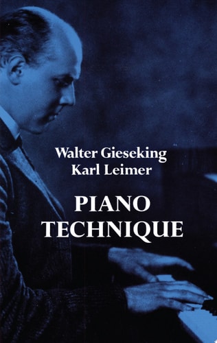 Piano Technique Consisting of the Two Complete Books The Shortest Way to Pianistic Perfection and Rhythmics, Dynamics, Pedal and Other Problems of Piano Playing