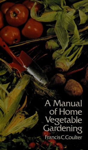 A Manual of Home Vegetable Gardening