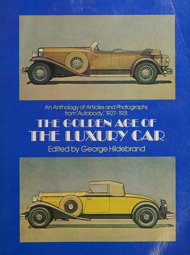 Golden Age of the Luxury Car: An Anthology of Articles & Photographs from "Autobody," 1927-1931