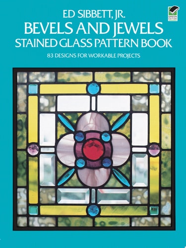 Bevels and Jewels Stained Glass Pattern Book 83 Designs for Workable Projects