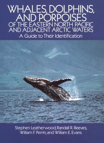 Whales, Dolphins, and Porpoises of the Eastern North Pacific and Adjacent Arctic Waters A Guide to Their Identification