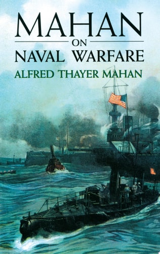 Mahan on Naval Warfare Selections from the Writings of Rear Admiral Alfred T. Mahan