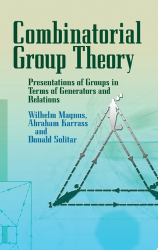 Combinatorial Group Theory Presentations of Groups in Terms of Generators and Relations