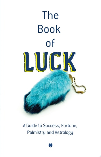 The Book of Luck: A Guide to Success, Fortune, Palmistry and Astrology