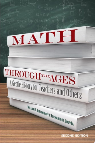 Math Through the Ages A Gentle History for Teachers and Others