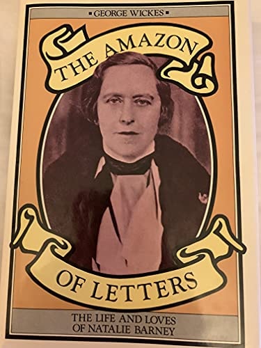 The Amazon of Letters The Life and Loves of Natalie Barney