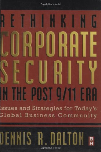 Rethinking Corporate Security in the Post-9/11 Era: Issues and Strategies for Today's Global Business Community