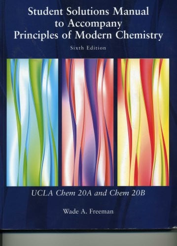 Student Solutions Manual to Accompany Principles of Modern Chemistry, UCLA Chem 20A and Chem 20B, Sixth Edition Study Guide