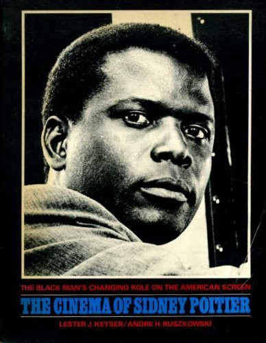 The Cinema of Sidney Poitier The Black Man's Changing Role on the American Screen