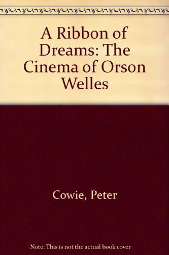 A ribbon of dreams;: The cinema of Orson Welles