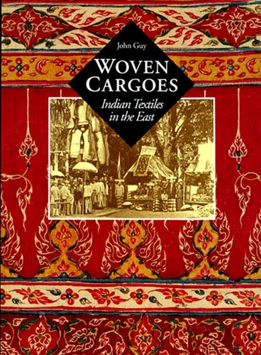 Woven Cargoes Indian Textiles in the East