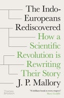 The Indo-Europeans Rediscovered How a Scientific Revolution Is Rewriting Their Story