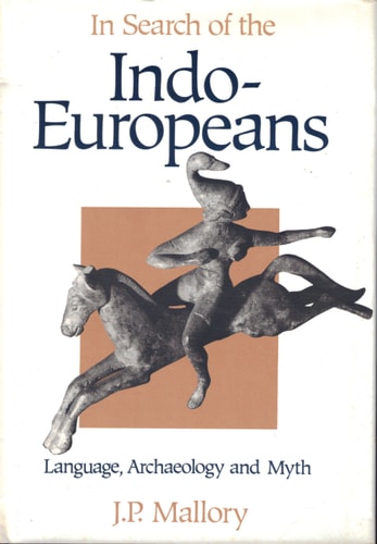 In Search of the Indo-Europeans Language, Archaeology, and Myth