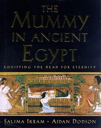 The Mummy in Ancient Egypt Equipping the Dead for Eternity