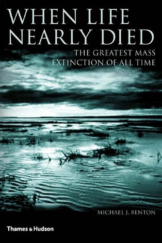 When Life Nearly Died The Greatest Mass Extinction of All Time