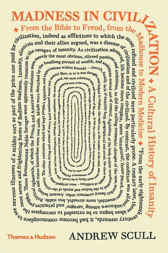 Madness in Civilization A Cultural History of Insanity, from the Bible to Freud, from the Madhouse to Modern Medicine