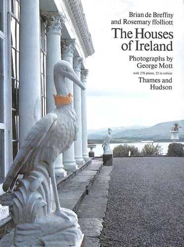 The Houses of Ireland Domestic Architecture from the Medieval Castle to the Edwardian Villa