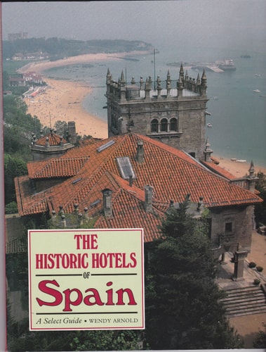 The Historic Hotels of Spain A Select Guide
